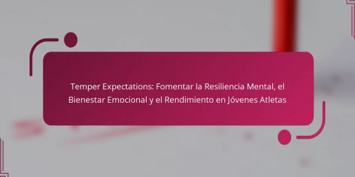 Temper Expectations: Fomentar la Resiliencia Mental, el Bienestar Emocional y el Rendimiento en Jóvenes Atletas