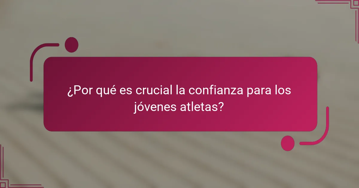 ¿Por qué es crucial la confianza para los jóvenes atletas?
