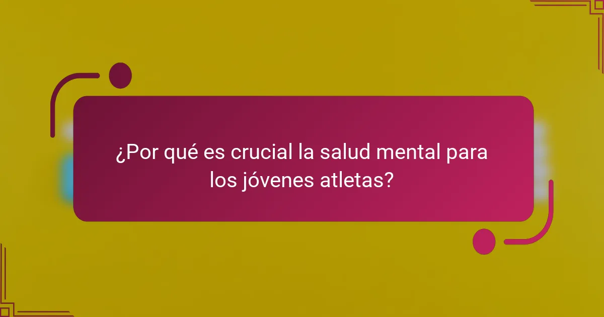 ¿Por qué es crucial la salud mental para los jóvenes atletas?