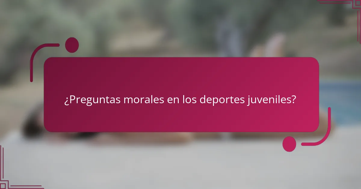 ¿Preguntas morales en los deportes juveniles?