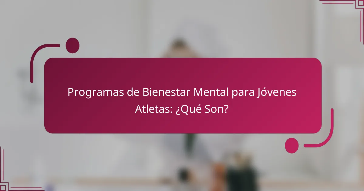 Programas de Bienestar Mental para Jóvenes Atletas: ¿Qué Son?