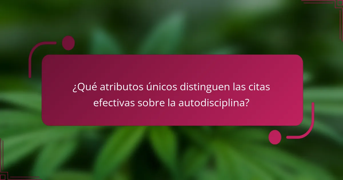 ¿Qué atributos únicos distinguen las citas efectivas sobre la autodisciplina?