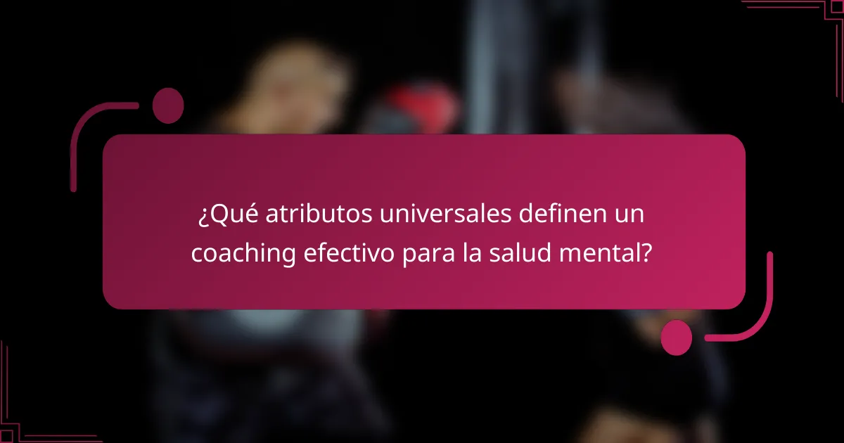 ¿Qué atributos universales definen un coaching efectivo para la salud mental?