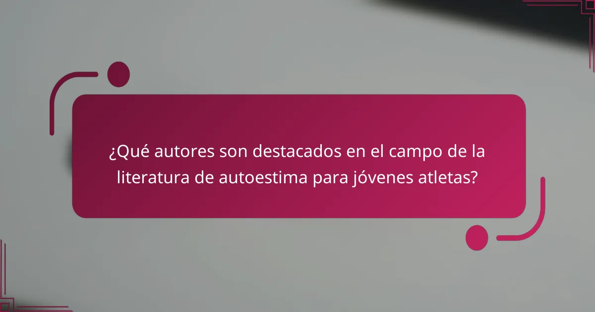¿Qué autores son destacados en el campo de la literatura de autoestima para jóvenes atletas?