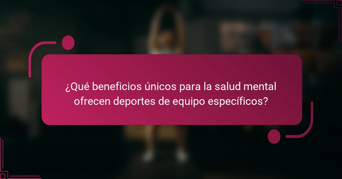 ¿Qué beneficios únicos para la salud mental ofrecen deportes de equipo específicos?
