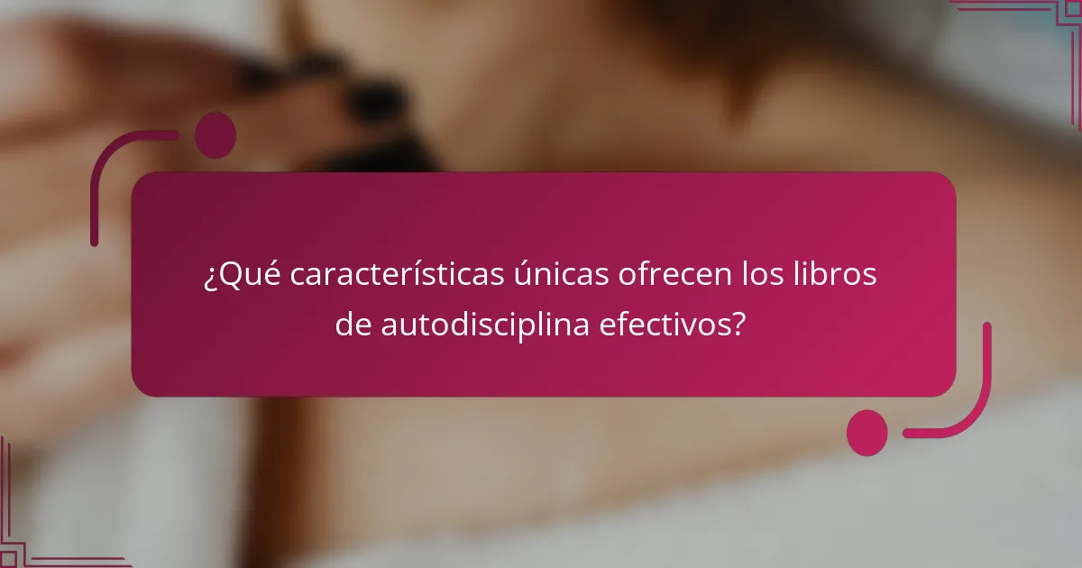 ¿Qué características únicas ofrecen los libros de autodisciplina efectivos?