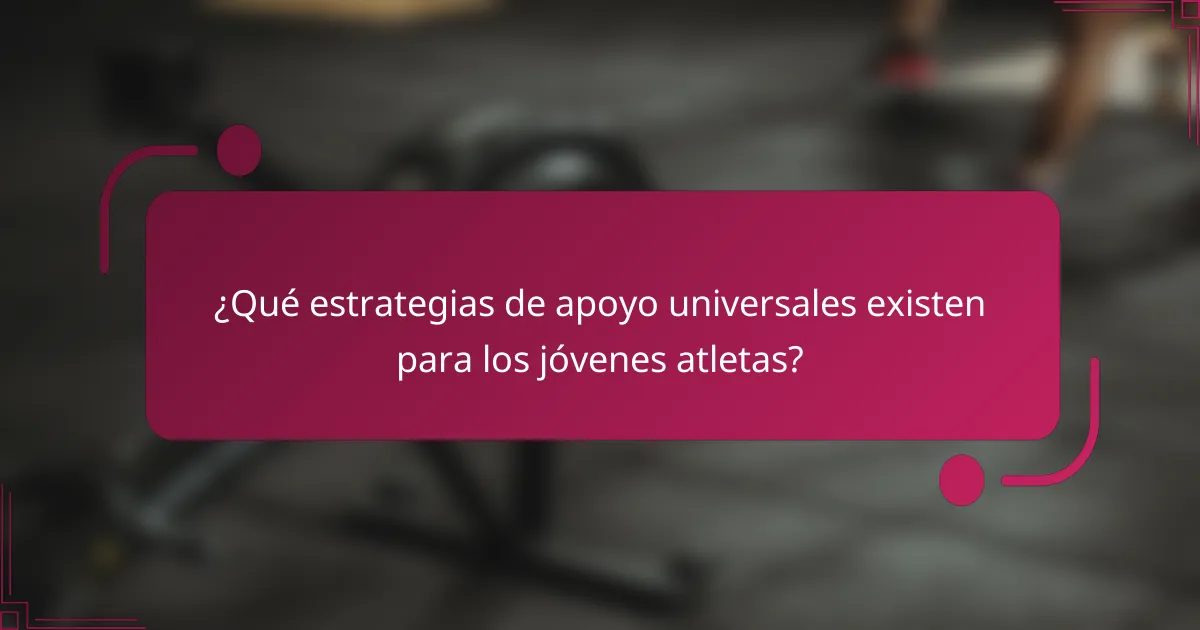 ¿Qué estrategias de apoyo universales existen para los jóvenes atletas?