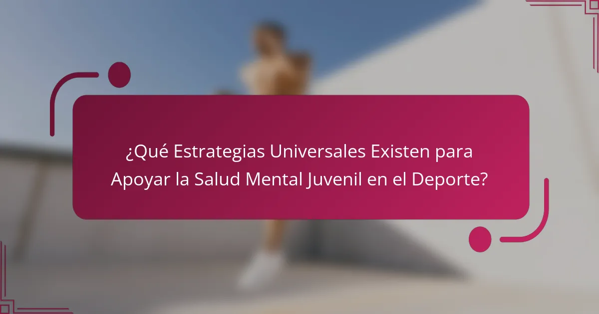 ¿Qué Estrategias Universales Existen para Apoyar la Salud Mental Juvenil en el Deporte?