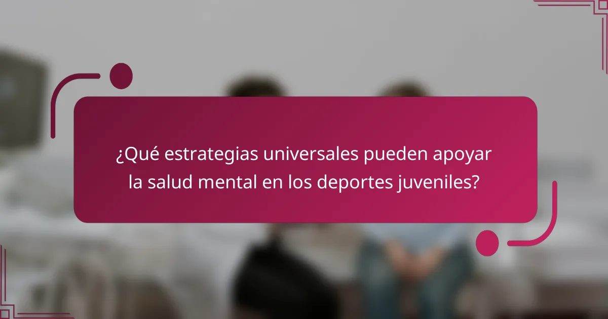 ¿Qué estrategias universales pueden apoyar la salud mental en los deportes juveniles?