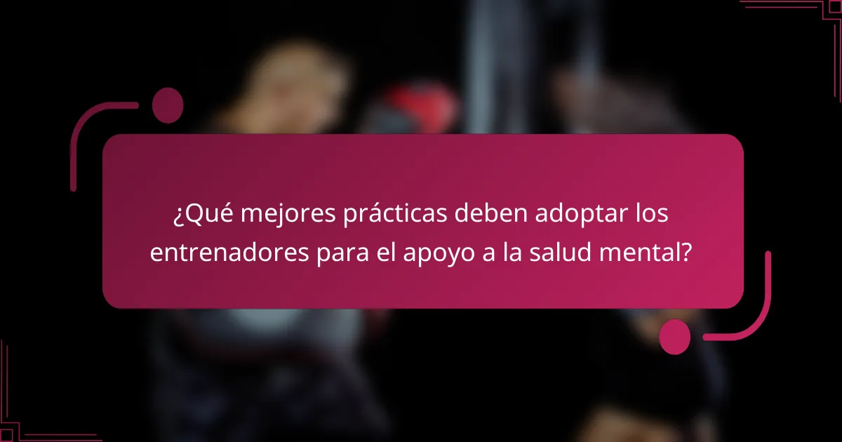 ¿Qué mejores prácticas deben adoptar los entrenadores para el apoyo a la salud mental?