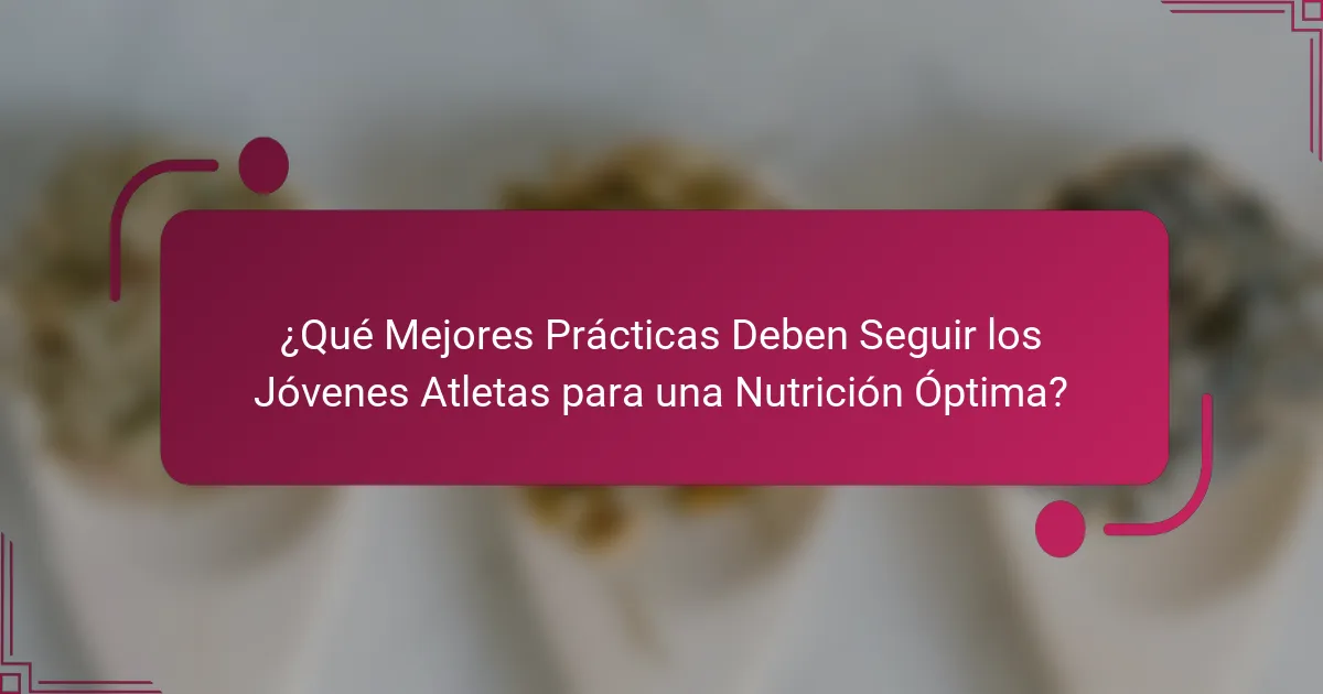 ¿Qué Mejores Prácticas Deben Seguir los Jóvenes Atletas para una Nutrición Óptima?