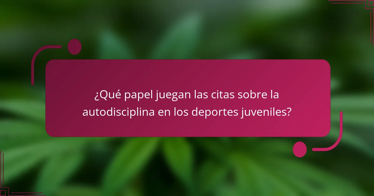 ¿Qué papel juegan las citas sobre la autodisciplina en los deportes juveniles?