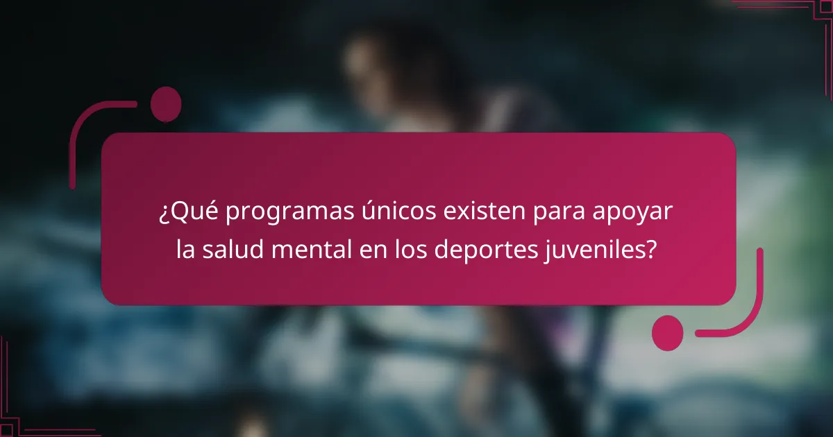 ¿Qué programas únicos existen para apoyar la salud mental en los deportes juveniles?