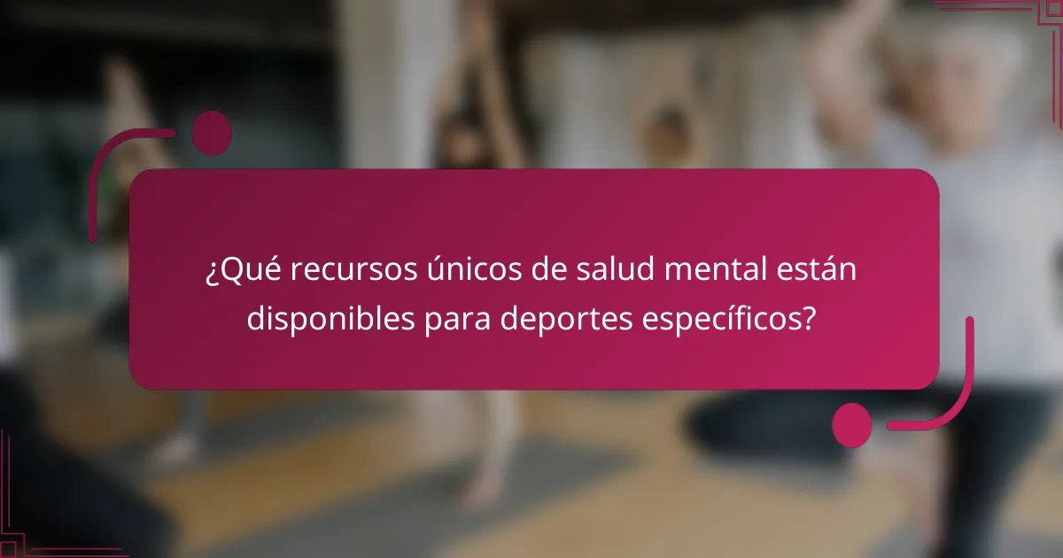 ¿Qué recursos únicos de salud mental están disponibles para deportes específicos?