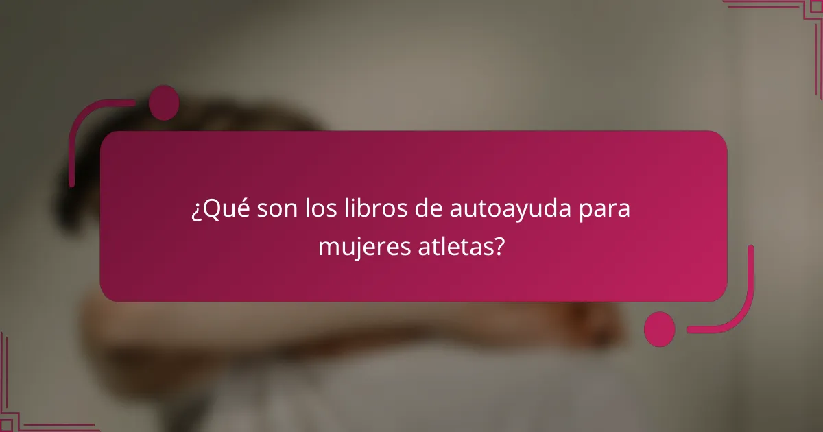 ¿Qué son los libros de autoayuda para mujeres atletas?