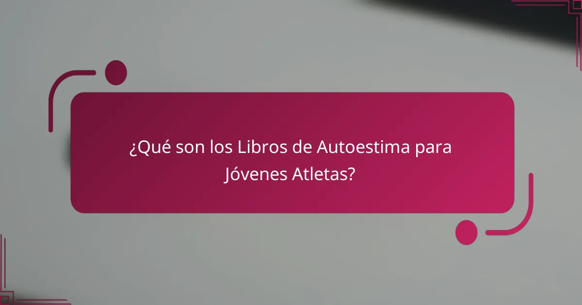 ¿Qué son los Libros de Autoestima para Jóvenes Atletas?